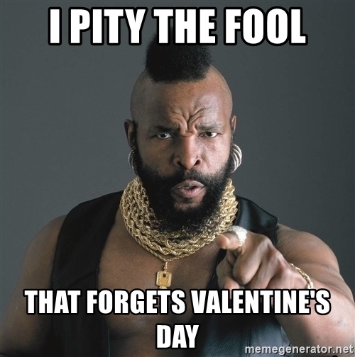 i-pity-the-fool-that-forgets-valentines-day.jpg